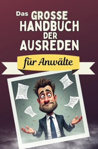 Das große Handbuch der Ausreden für Anwälte - Das perfekte Geschenk für Erwachsene und Teenager für Weihnachten und Geburtstag von FlipFlop