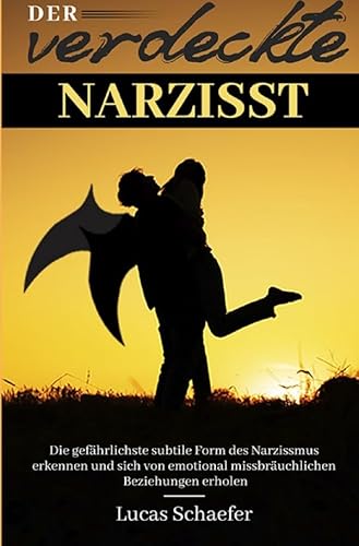 Der verdeckte Narzisst: Die gefährlichste subtile Form des Narzissmus erkennen und sich von emotional missbräuchlichen Beziehungen erholen von epubli