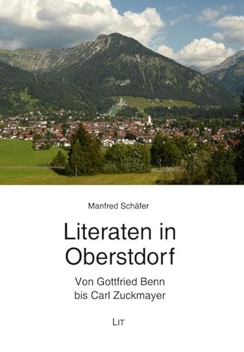 Literaten in Oberstdorf: Von Gottfried Benn bis Carl Zuckmayer von LIT Verlag