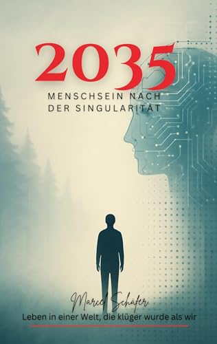 2035 Menschsein nach der Singularität: Leben in einer Welt, die klüger wurde als wir von BoD – Books on Demand