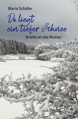 Da liegt ein tiefer Schnee: Briefe an die Mutter von tolino media