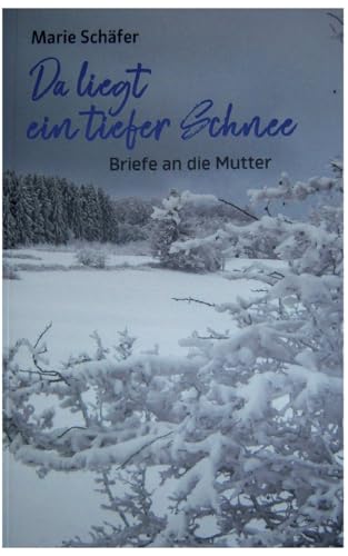 Da liegt ein tiefer Schnee: Briefe an die Mutter von BoD – Books on Demand