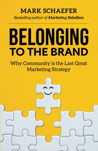 Belonging to the Brand: Why Community is the Last Great Marketing Strategy von Schaefer Marketing Solutions