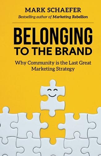 Belonging to the Brand: Why Community is the Last Great Marketing Strategy von Schaefer Marketing Solutions