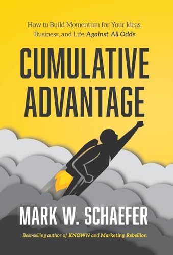 Cumulative Advantage: How to Build Momentum for Your Ideas, Business and Life Against All Odds von Schaefer Marketing Solutions