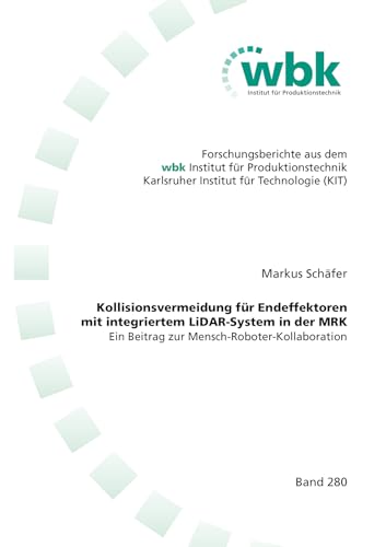 Kollisionsvermeidung für Endeffektoren mit integriertem LiDAR-System in der MRK: Ein Beitrag zur Mensch-Roboter-Kollaboration (Forschungsberichte aus ... für Produktionstechnik Universität Karlsruhe) von Shaker