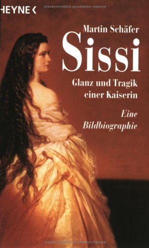 Sissi: Glanz und Tragik einer Kaiserin