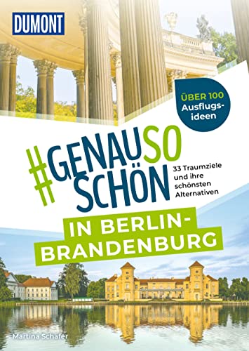 DuMont #genausoschön in Berlin-Brandenburg: 33 Traumziele und ihre schönsten Alternativen von DUMONT REISEVERLAG