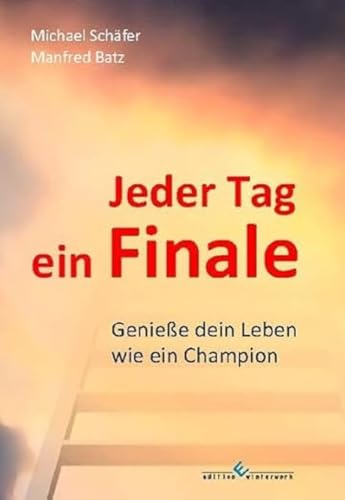 Jeder Tag ein Finale: Genieße dein Leben wie ein Champion