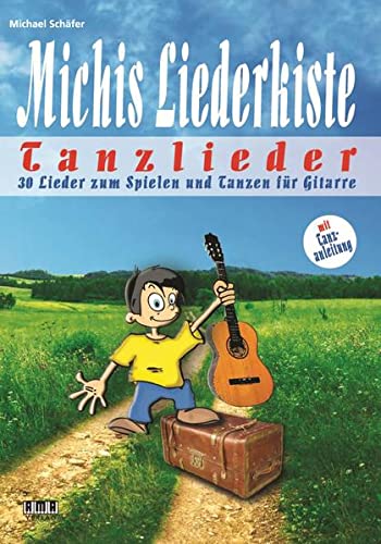 Michis Liederkiste: Tanzlieder für Gitarre: 30 Lieder zum Spielen und Tanzen Michis Liederkiste: Tanzlieder für Gitarre: 30 Lieder zum Spielen und Tanzen