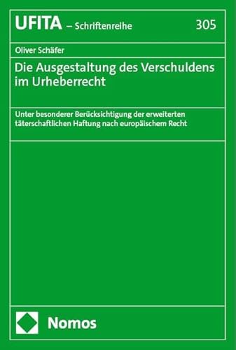 Die Ausgestaltung des Verschuldens im Urheberrecht: Unter besonderer Berücksichtigung der erweiterten täterschaftlichen Haftung nach europäischem ... Archivs für Urheber- und Medienrecht UFITA) von Nomos