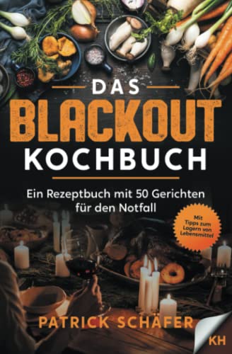 Das Blackout Kochbuch: Ein Rezeptbuch mit 50 Gerichten für den Notfall - Egal ob Stromausfall oder Ferien mit dem Campingkocher. Tipps zum Sammeln von ... ohne Strom, Krisenvorsorge sogar für Krieg von Independently published