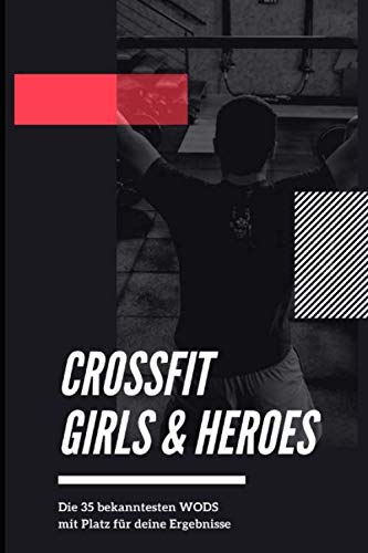 CrossFit Girls & Heroes: Die 35 bekanntesten WODs