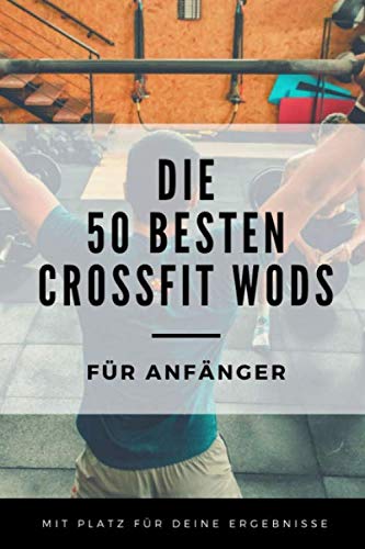 Die 50 besten CrossFit WODs für Anfänger von Independently published