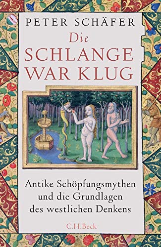 Die Schlange war klug: Antike Schöpfungsmythen und die Grundlagen des westlichen Denkens (Edition der Carl Friedrich von Siemens Stiftung)