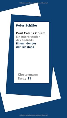 Paul Celans Golem: Eine Interpretation des Gedichts "Einem, der vor der Tür stand" (Klostermann Essay) Paul Celans Golem: Eine Interpretation des Gedichts "Einem, der vor der Tür stand" (Klostermann Essay)