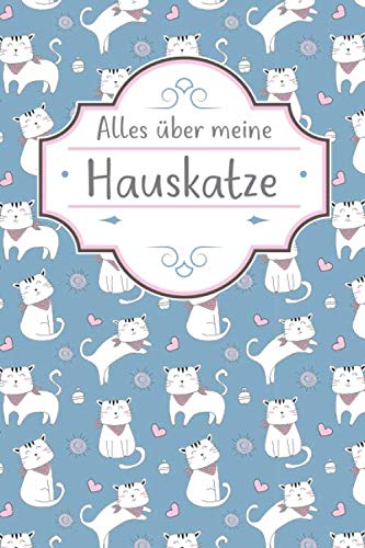 ALLES ÜBER MEINE HAUSKATZE: TOLLES HAUSKATZE BUCH FÜR NÜTZLICHE INFORMATIONEN MIT LISTEN FÜR FUTTER, PFLEGE, NOTIZEN UND IMPFUNGEN. ALLES ÜBER MEINE HAUSKATZE: TOLLES HAUSKATZE BUCH FÜR NÜTZLICHE INFORMATIONEN MIT LISTEN FÜR FUTTER, PFLEGE, NOTIZEN UND IMPFUNGEN. von Independently published
