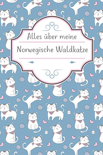 ALLES ÜBER MEINE NORWEGISCHE WALDKATZE: TOLLES NORWEGISCHE WALDKATZE BUCH FÜR NÜTZLICHE INFORMATIONEN MIT LISTEN FÜR FUTTER, PFLEGE, NOTIZEN UND IMPFUNGEN. ALLES ÜBER MEINE NORWEGISCHE WALDKATZE: TOLLES NORWEGISCHE WALDKATZE BUCH FÜR NÜTZLICHE INFORMATIONEN MIT LISTEN FÜR FUTTER, PFLEGE, NOTIZEN UND IMPFUNGEN.