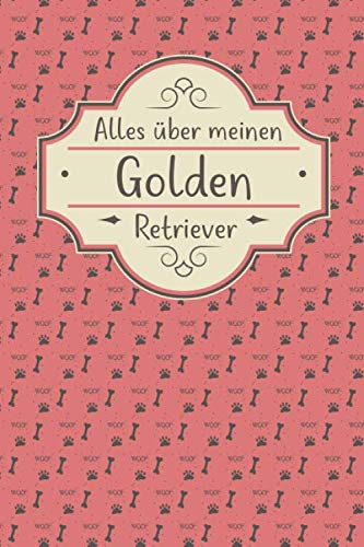 ALLES ÜBER MEINEN GOLDEN RETRIEVER: Tolles Buch für alle Informationen über deinen Hund ALLES ÜBER MEINEN GOLDEN RETRIEVER: Tolles Buch für alle Informationen über deinen Hund von Independently published