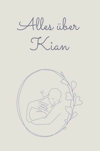 Alles über Kian: Tolles Buch für alle Informationen über dein Baby Alles über Kian: Tolles Buch für alle Informationen über dein Baby von Independently published