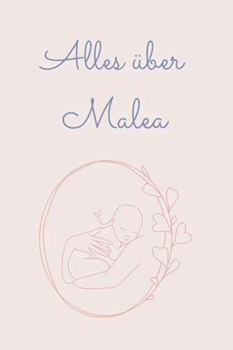 Alles über Malea: Tolles Buch für alle Informationen über dein Baby von Independently published