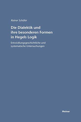 Die Dialektik und ihre besonderen Formen in Hegels Logik: Entwicklungsgeschichtliche und systematische Untersuchungen (Hegel-Studien, Beihefte, Band 45)