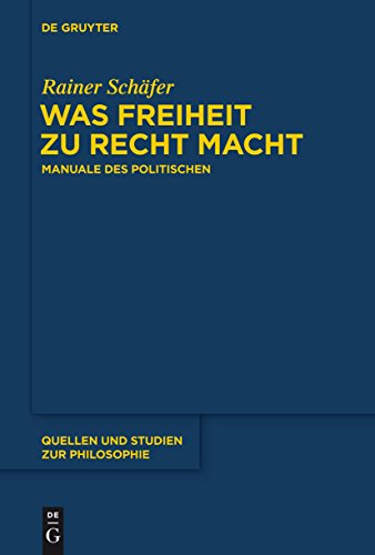 Was Freiheit zu Recht macht: Manuale des Politischen (Quellen und Studien zur Philosophie, 120, Band 120)