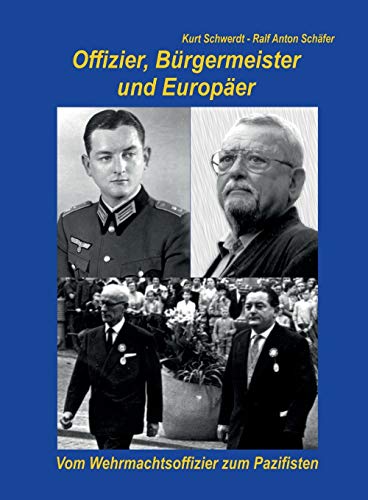 Offizier, Bürgermeister und Europäer: Vom patriotischen Offizier zum bekennenden Pazifisten!