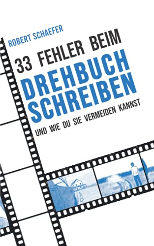 33 Fehler beim Drehbuchschreiben und wie Du sie vermeiden kannst: Tipps und Tricks für die Erstellung und Überarbeitung deines Drehbuches (für Anfänger, Berufs- und Quereinsteiger) von Independently published