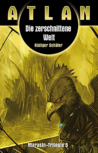 Die zerschnittene Welt: Atlan Marasin Trilogie Band 3: Originalausgabe