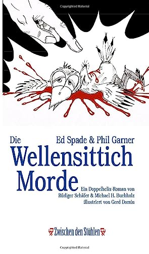 Ed Spade & Phil Garner: DIE WELLENSITTICHMORDE: Ein Doppelhelix-Roman von Rüdiger Schäfer & Michael H. Buchholz (Zwischen den Stühlen (ZdS)) von p.machinery