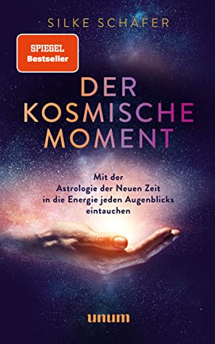 Der kosmische Moment: Mit der Astrologie der Neuen Zeit in die Energie jeden Augenblicks eintauchen (unum | Spiritualität) von Gräfe und Unzer