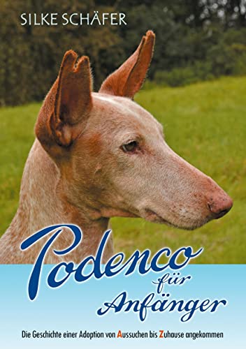 Podenco für Anfänger: Die Geschichte einer Adoption von Aussuchen bis Zuhause angekommen von Books on Demand GmbH