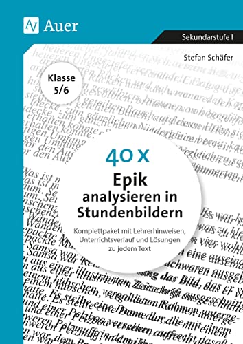 40 x Epik analysieren in Stundenbildern 5-6: Komplettpaket mit Lehrerhinweisen, Unterrichtsverlauf und Lösungen zu jedem Text (5. und 6. Klasse)