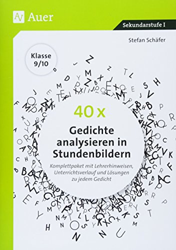 40 x Gedichte analysieren in Stundenbildern 9-10: Komplettpaket mit Lehrerhinweisen, Unterrichtsverlauf und Lösungen zu jedem Gedicht (9. und 10. Klasse)