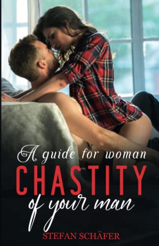 Chastity Of Your Man: A Guide For Woman Chastity Of Your Man: A Guide For Woman von Independently published