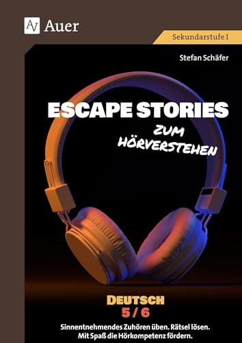 Escape Stories zum Hörverstehen Deutsch 5-6: Sinnentnehmendes Zuhören üben. Rätsel lösen. Mit Spaß die Hörkompetenz fördern. (5. und 6. Klasse) (Escape Rooms Sekundarstufe)