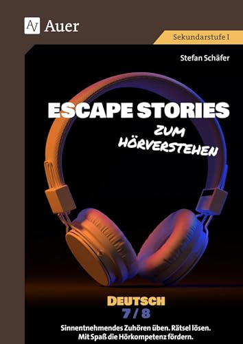 Escape Stories zum Hörverstehen Deutsch 7-8: Sinnentnehmendes Zuhören üben. Rätsel lösen. Mit Spaß die Hörkompetenz fördern. (7. und 8. Klasse) (Escape Rooms Sekundarstufe) von Auer Verlag i.d.AAP LW