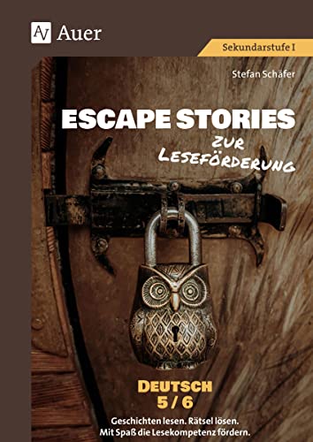 Escape Stories zur Leseförderung Deutsch 5-6: Geschichten lesen. Rätsel lösen. Mit Spaß die Lesekompetenz fördern. (5. und 6. Klasse) (Escape Rooms Sekundarstufe)