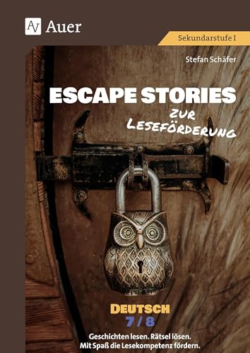 Escape Stories zur Leseförderung Deutsch 7-8: Geschichten lesen. Rätsel lösen. Mit Spaß die Lesekompetenz fördern. (7. und 8. Klasse) (Escape Rooms Sekundarstufe)