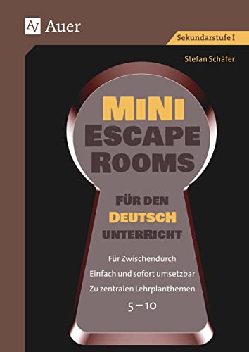 Mini-Escape Rooms für den Deutschunterricht: Für Zwischendurch. Einfach und sofort umsetzbar. Zu zentralen Lehrplanthemen. 5-10 (5. bis 10. Klasse) (Escape Rooms Sekundarstufe)