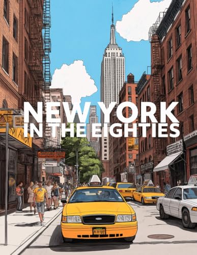 NEW YORK - IN THE EIGHTHIES: A Journey Through the Iconic Scenes of New York City’s Most Vibrant Decade NEW YORK - IN THE EIGHTHIES: A Journey Through the Iconic Scenes of New York City’s Most Vibrant Decade