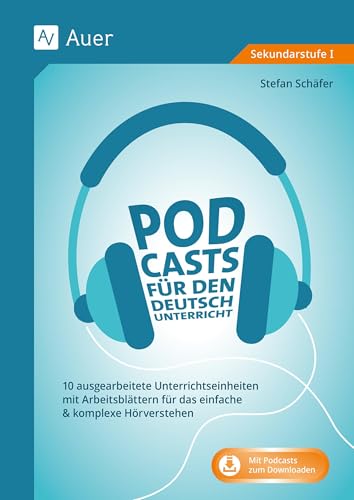 Podcasts für den Deutschunterricht 5-10: 10 ausgearbeitete Unterrichtseinheiten mit Arbeits blättern für das einfache & komplexe Hörverstehen (5. bis 10. Klasse)