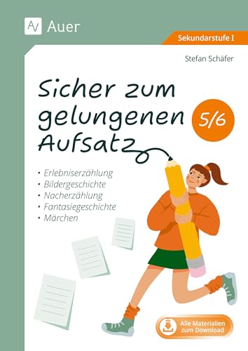 Sicher zum gelungenen Aufsatz 5-6: Erlebniserzählung, Bildergeschichte, Nacherzählung, Fantasiegeschichte, Märchen (5. und 6. Klasse) von Auer Verlag i.d.AAP LW