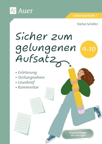 Sicher zum gelungenen Aufsatz 9-10: Erörterung, Stellungnahme, Leserbrief, Kommentar (9. und 10. Klasse) von Auer Verlag i.d.AAP LW