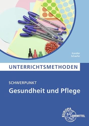 Unterrichtsmethoden: Schwerpunkt Gesundheit und Pflege