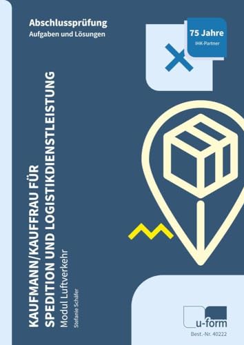 Kaufmann/Kauffrau für Spedition und Logistikdienstleistung: Abschlussprüfung - Modul Luftverkehr von U-Form Verlag