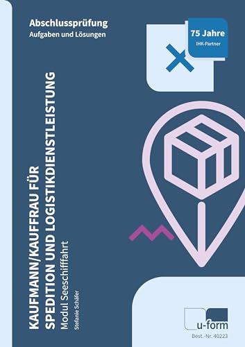 Kaufmann/Kauffrau für Spedition und Logistikdienstleistung: Abschlussprüfung - Modul Seeschifffahrt Kaufmann/Kauffrau für Spedition und Logistikdienstleistung: Abschlussprüfung - Modul Seeschifffahrt
