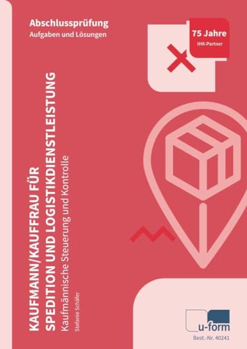 Kaufmann/Kauffrau für Spedition und Logistikdienstleistung: Prüfungstrainer Abschlussprüfung - Kaufmännische Steuerung und Kontrolle von u-form Verlag, Hermann Ullrich GmbH & Co KG