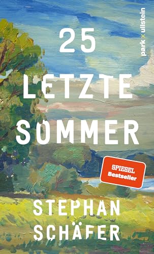 25 letzte Sommer: Eine warme, tiefe Erzählung, die uns in unserer Sehnsucht nach einem Leben in Gleichgewicht abholt von park x ullstein